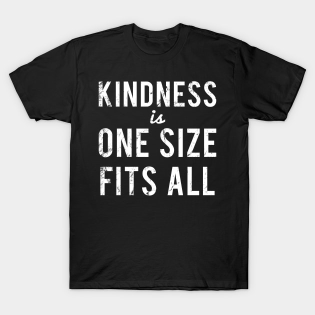 Kindness Is One Size Fits All T-Shirt by Flippin' Sweet Gear